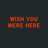 Wish You Were Here // Limited Edition