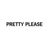 Pretty Please